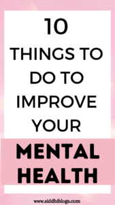 10 Simple Daily Actions To Improve Your Mental Health - Siddhi Blogs